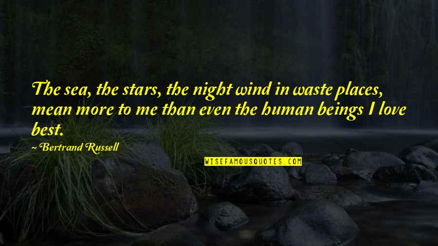 Best Mean Quotes By Bertrand Russell: The sea, the stars, the night wind in