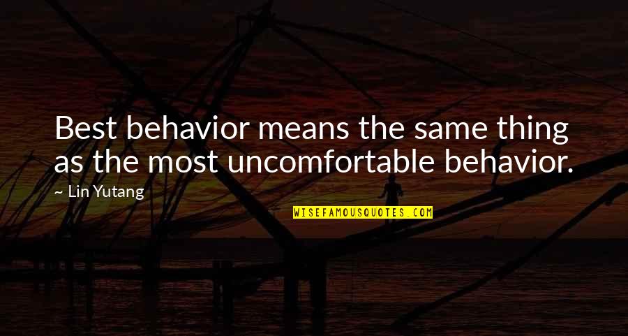Best Mean Quotes By Lin Yutang: Best behavior means the same thing as the