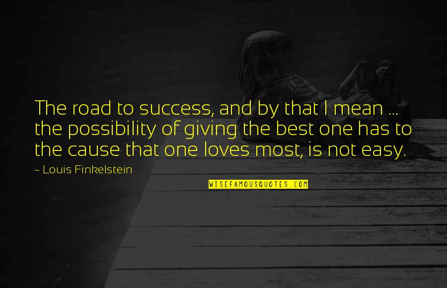 Best Mean Quotes By Louis Finkelstein: The road to success, and by that I