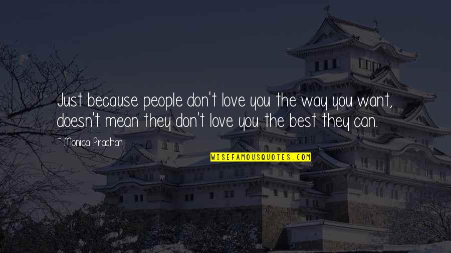 Best Mean Quotes By Monica Pradhan: Just because people don't love you the way