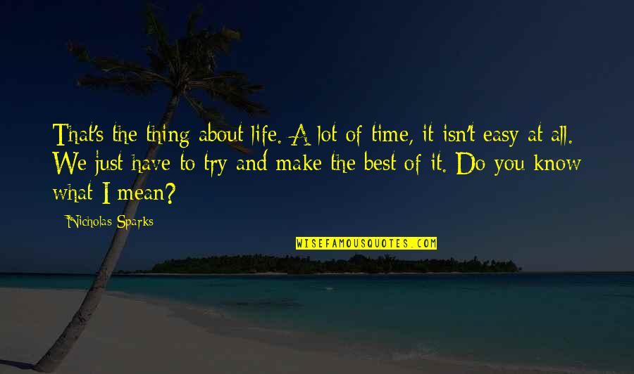 Best Mean Quotes By Nicholas Sparks: That's the thing about life. A lot of