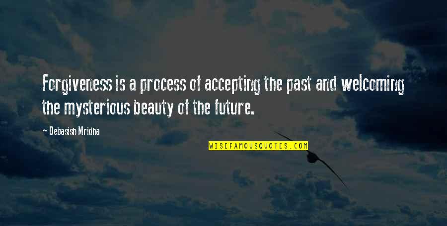 Best Meaningful One Line Quotes By Debasish Mridha: Forgiveness is a process of accepting the past