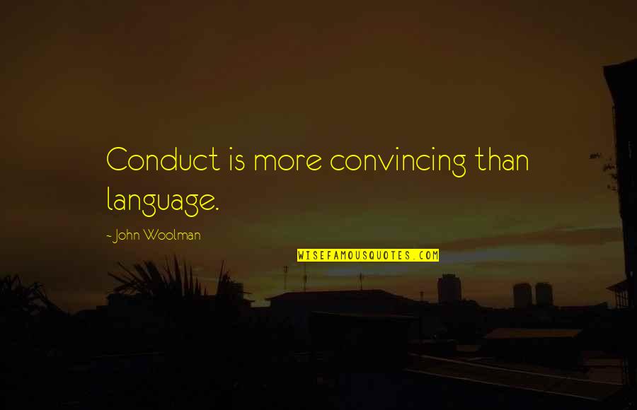 Best Meaningful One Line Quotes By John Woolman: Conduct is more convincing than language. Best Meaningful One Line Quotes By John Woolman: Conduct is more convincing than language.