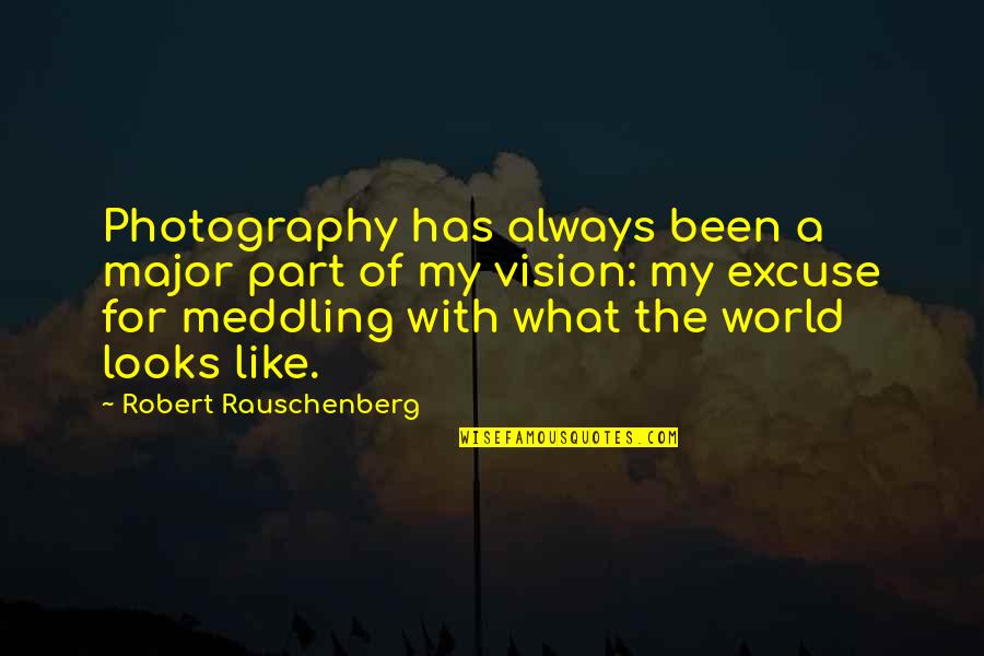 Best Meddling Quotes By Robert Rauschenberg: Photography has always been a major part of