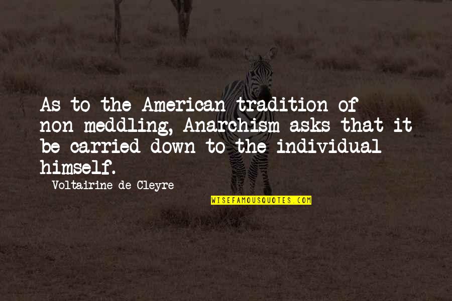 Best Meddling Quotes By Voltairine De Cleyre: As to the American tradition of non-meddling, Anarchism