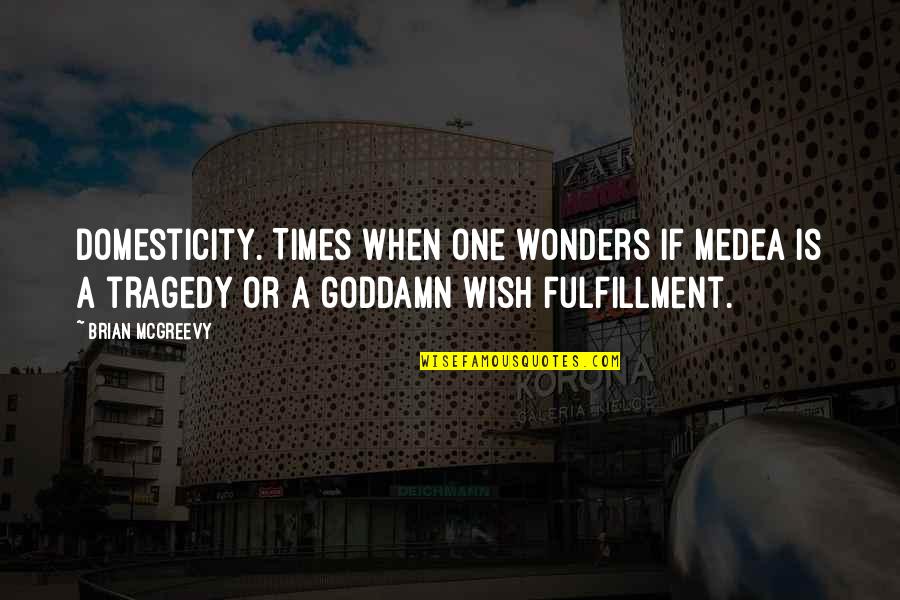 Best Medea Quotes By Brian McGreevy: Domesticity. Times when one wonders if Medea is Best Medea Quotes By Brian McGreevy: Domesticity. Times when one wonders if Medea is
