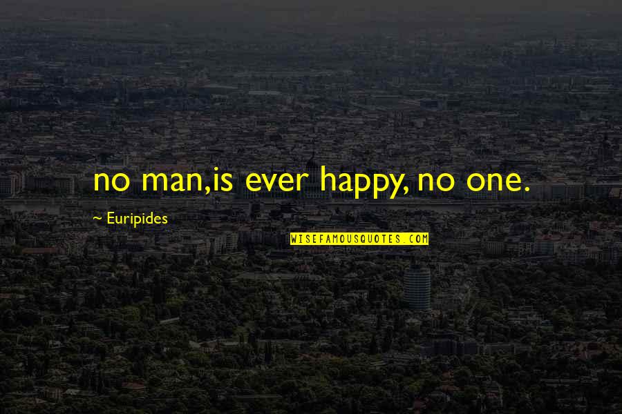 Best Medea Quotes By Euripides: no man,is ever happy, no one.