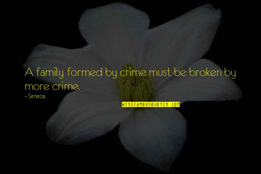 Best Medea Quotes By Seneca.: A family formed by crime must be broken