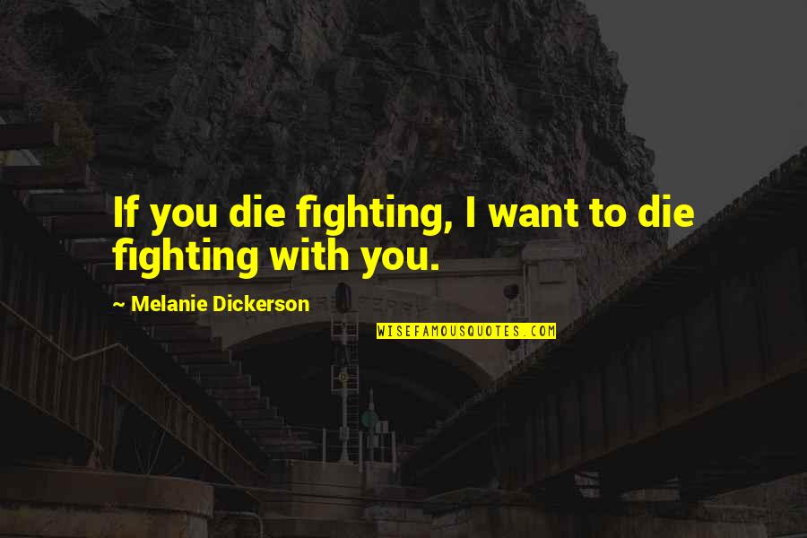 Best Medieval Quotes By Melanie Dickerson: If you die fighting, I want to die Best Medieval Quotes By Melanie Dickerson: If you die fighting, I want to die