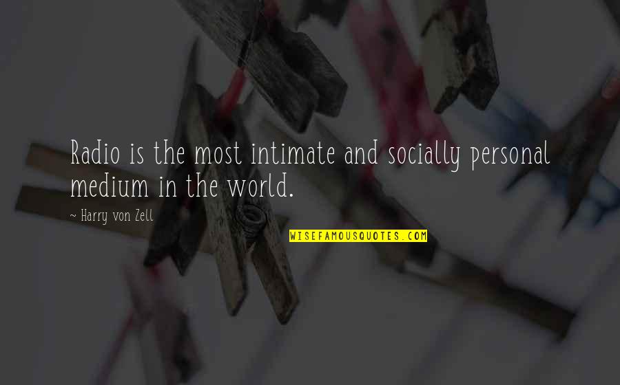 Best Medium Quotes By Harry Von Zell: Radio is the most intimate and socially personal