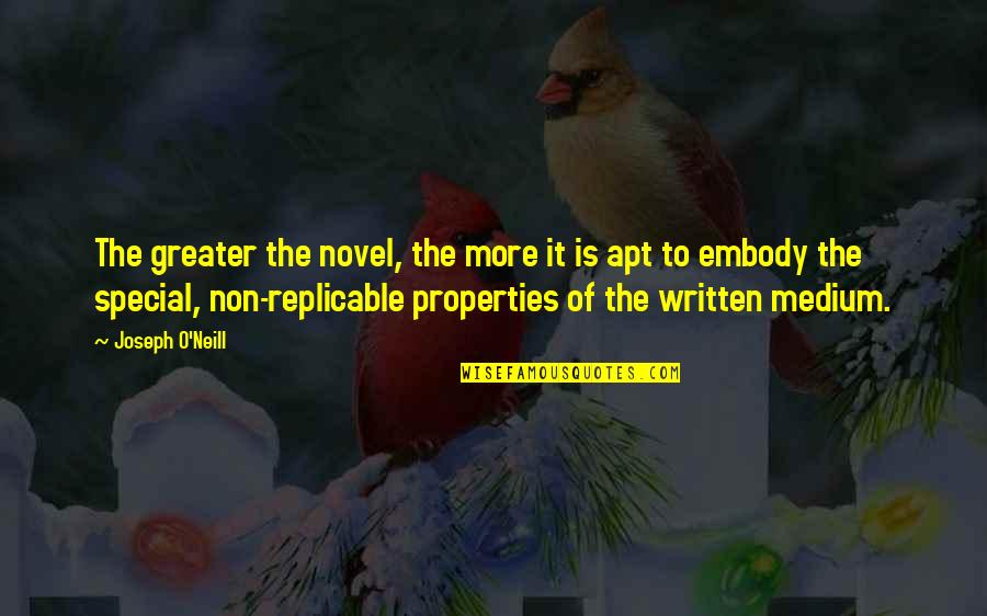 Best Medium Quotes By Joseph O'Neill: The greater the novel, the more it is Best Medium Quotes By Joseph O'Neill: The greater the novel, the more it is