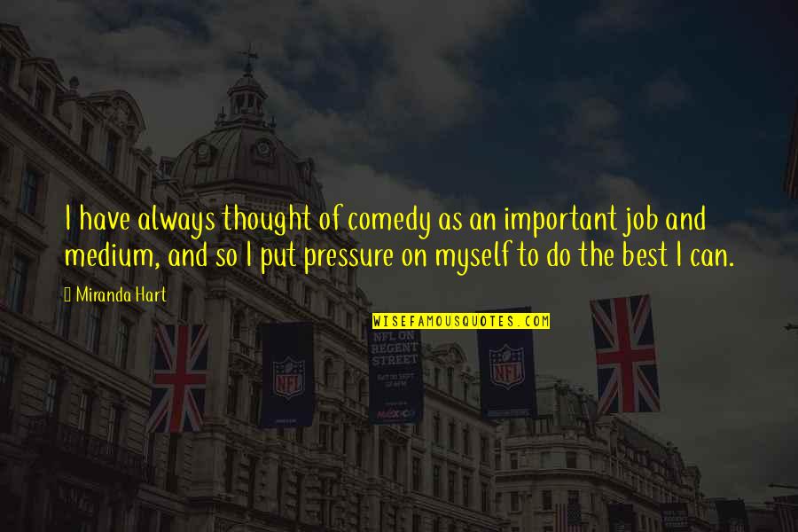 Best Medium Quotes By Miranda Hart: I have always thought of comedy as an Best Medium Quotes By Miranda Hart: I have always thought of comedy as an