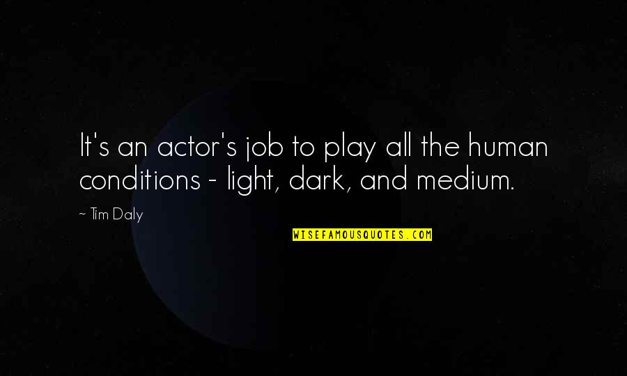 Best Medium Quotes By Tim Daly: It's an actor's job to play all the