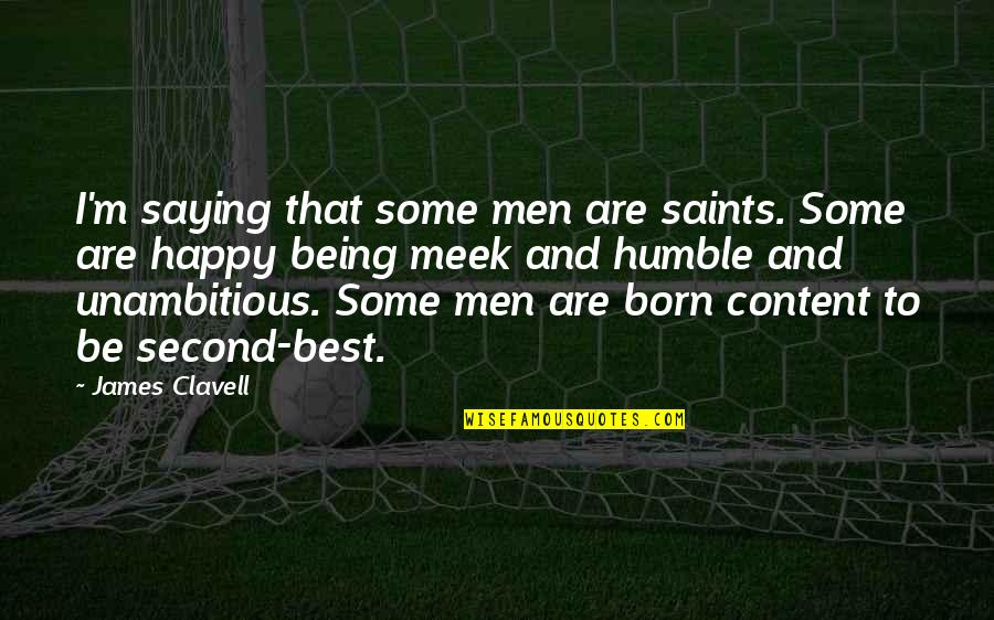 Best Meek Quotes By James Clavell: I'm saying that some men are saints. Some