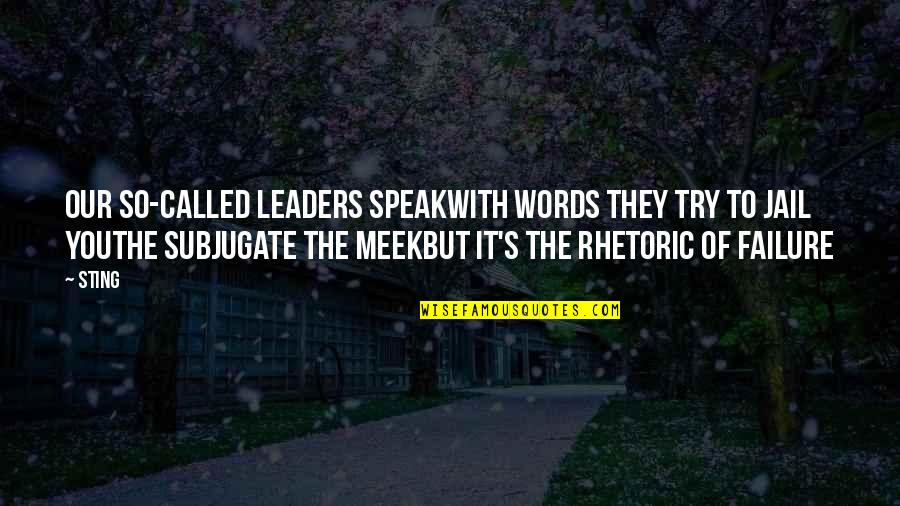 Best Meek Quotes By Sting: Our so-called leaders speakWith words they try to