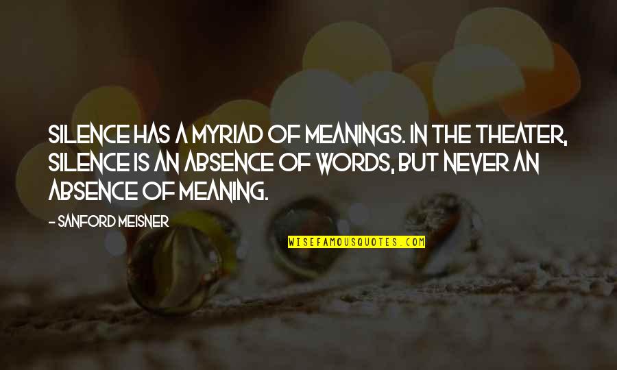 Best Meisner Quotes By Sanford Meisner: Silence has a myriad of meanings. In the