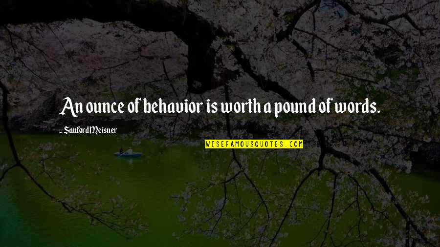 Best Meisner Quotes By Sanford Meisner: An ounce of behavior is worth a pound
