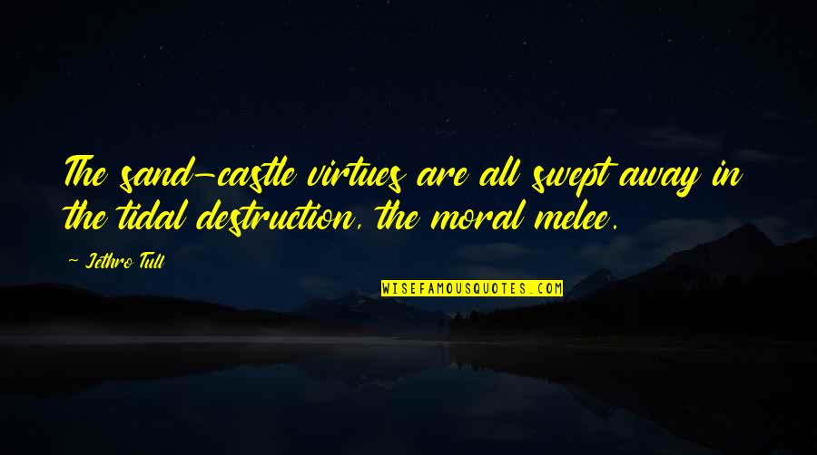 Best Melee Quotes By Jethro Tull: The sand-castle virtues are all swept away in