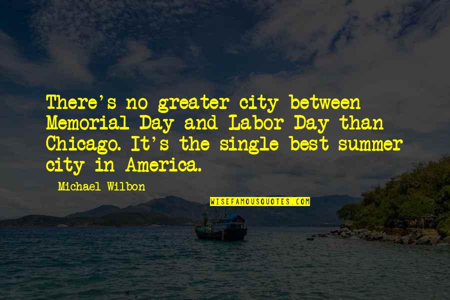 Best Memorial Quotes By Michael Wilbon: There's no greater city between Memorial Day and