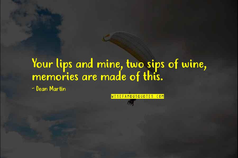 Best Memories Made Quotes By Dean Martin: Your lips and mine, two sips of wine,