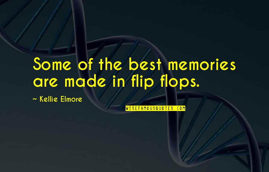 Best Memories Made Quotes By Kellie Elmore: Some of the best memories are made in Best Memories Made Quotes By Kellie Elmore: Some of the best memories are made in