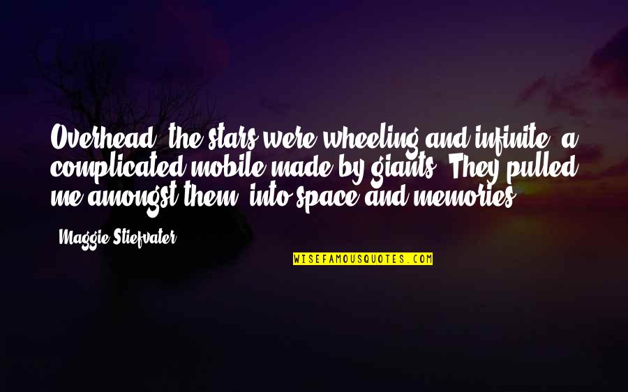 Best Memories Made Quotes By Maggie Stiefvater: Overhead, the stars were wheeling and infinite, a Best Memories Made Quotes By Maggie Stiefvater: Overhead, the stars were wheeling and infinite, a