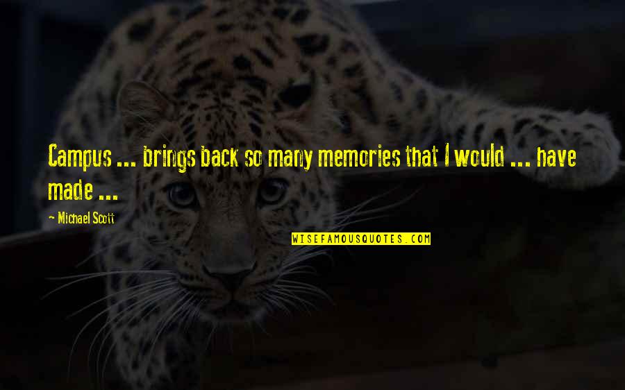 Best Memories Made Quotes By Michael Scott: Campus ... brings back so many memories that