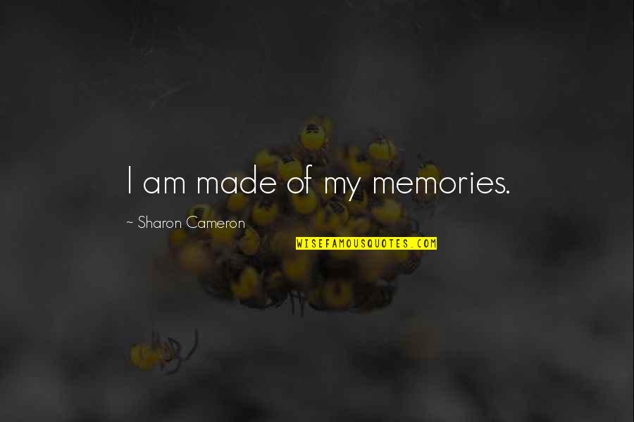 Best Memories Made Quotes By Sharon Cameron: I am made of my memories. Best Memories Made Quotes By Sharon Cameron: I am made of my memories.