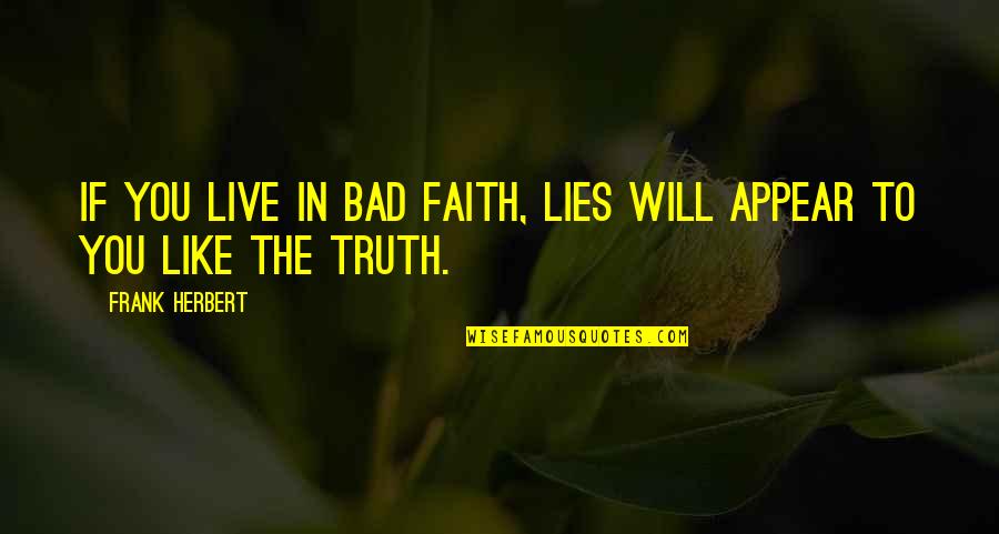 Best Meninist Quotes By Frank Herbert: If you live in bad faith, lies will