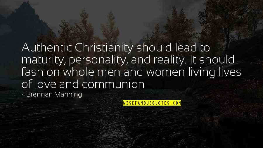 Best Men's Fashion Quotes By Brennan Manning: Authentic Christianity should lead to maturity, personality, and