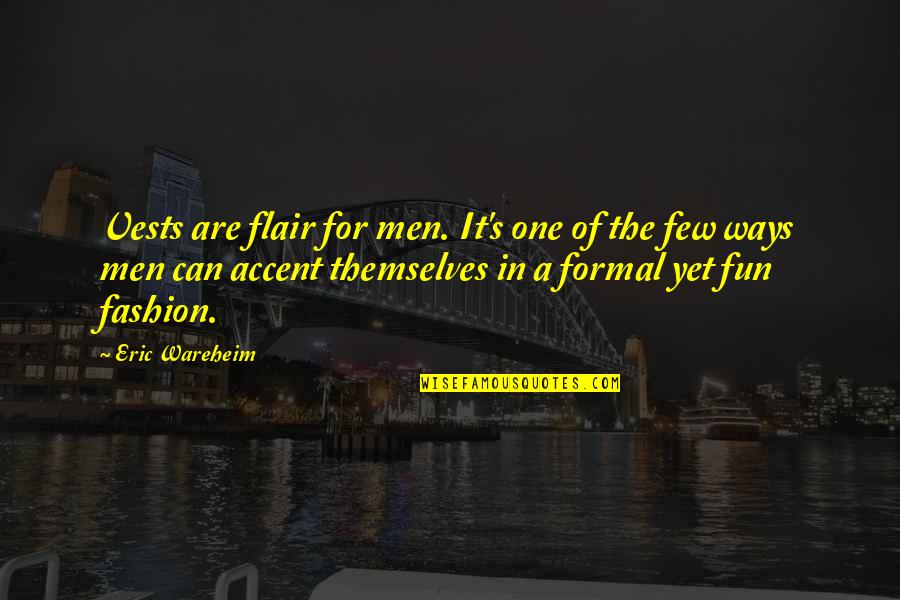 Best Men's Fashion Quotes By Eric Wareheim: Vests are flair for men. It's one of