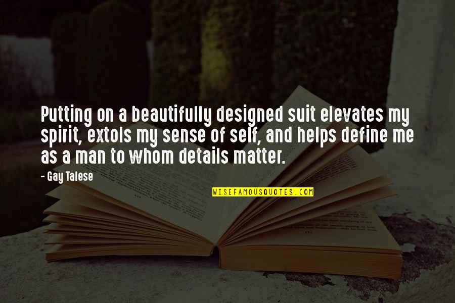 Best Men's Fashion Quotes By Gay Talese: Putting on a beautifully designed suit elevates my