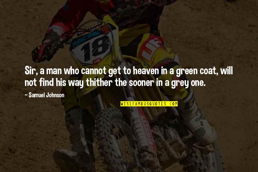 Best Men's Fashion Quotes By Samuel Johnson: Sir, a man who cannot get to heaven