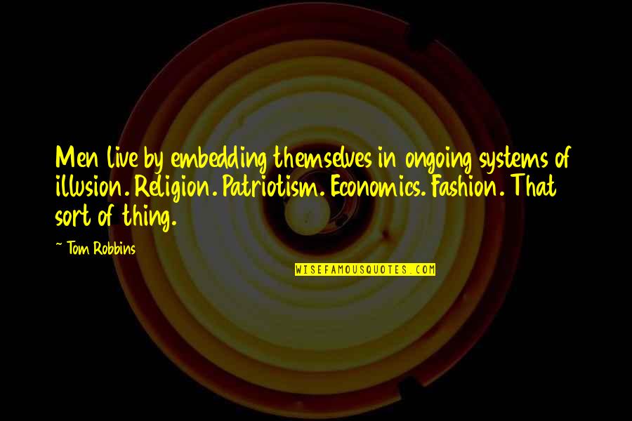 Best Men's Fashion Quotes By Tom Robbins: Men live by embedding themselves in ongoing systems