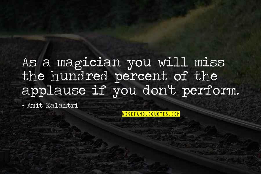 Best Mentalist Quotes By Amit Kalantri: As a magician you will miss the hundred