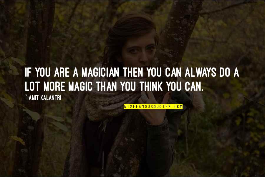 Best Mentalist Quotes By Amit Kalantri: If you are a magician then you can