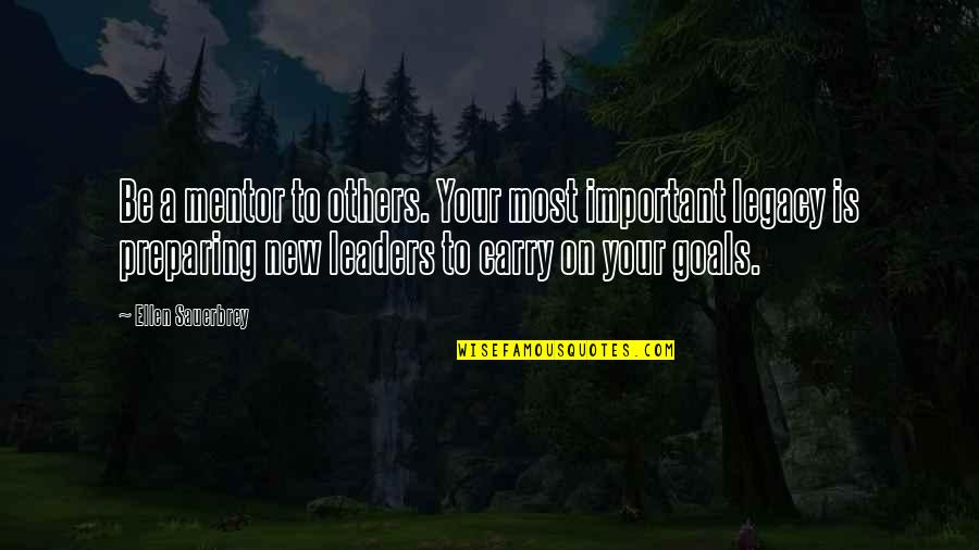 Best Mentor Leader Quotes By Ellen Sauerbrey: Be a mentor to others. Your most important