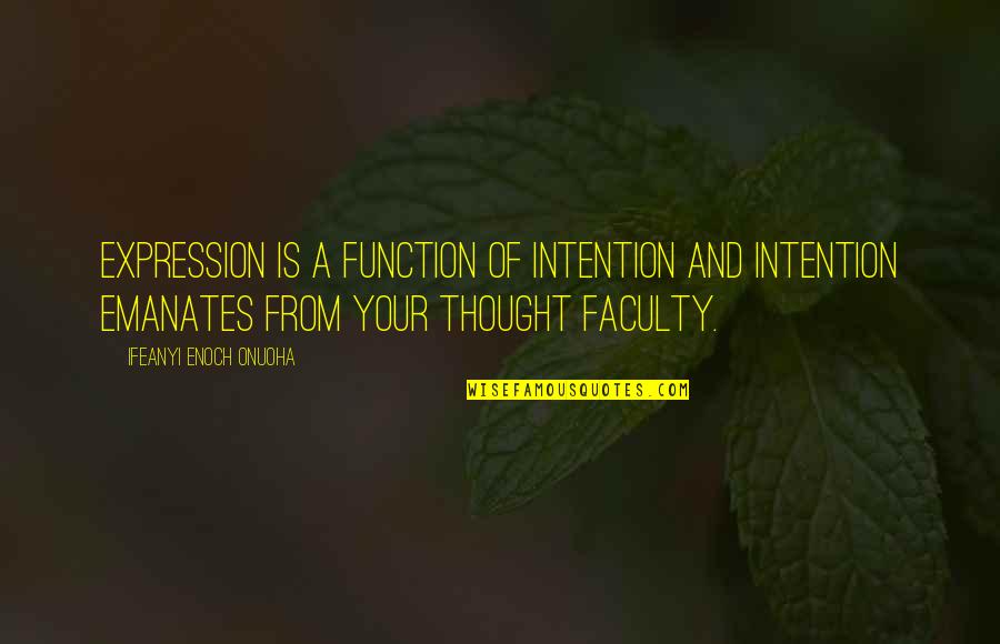 Best Mentor Leader Quotes By Ifeanyi Enoch Onuoha: Expression is a function of intention and intention