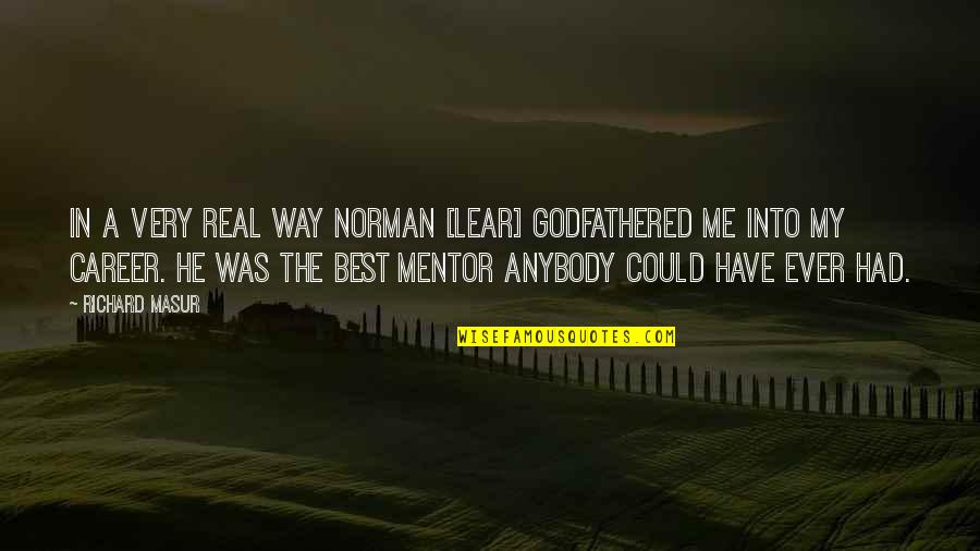 Best Mentor Quotes By Richard Masur: In a very real way Norman [Lear] godfathered