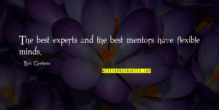 Best Mentors Quotes By Eric Greitens: The best experts and the best mentors have Best Mentors Quotes By Eric Greitens: The best experts and the best mentors have