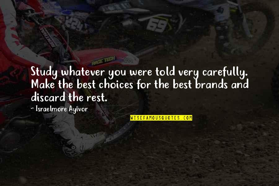 Best Mentors Quotes By Israelmore Ayivor: Study whatever you were told very carefully. Make Best Mentors Quotes By Israelmore Ayivor: Study whatever you were told very carefully. Make