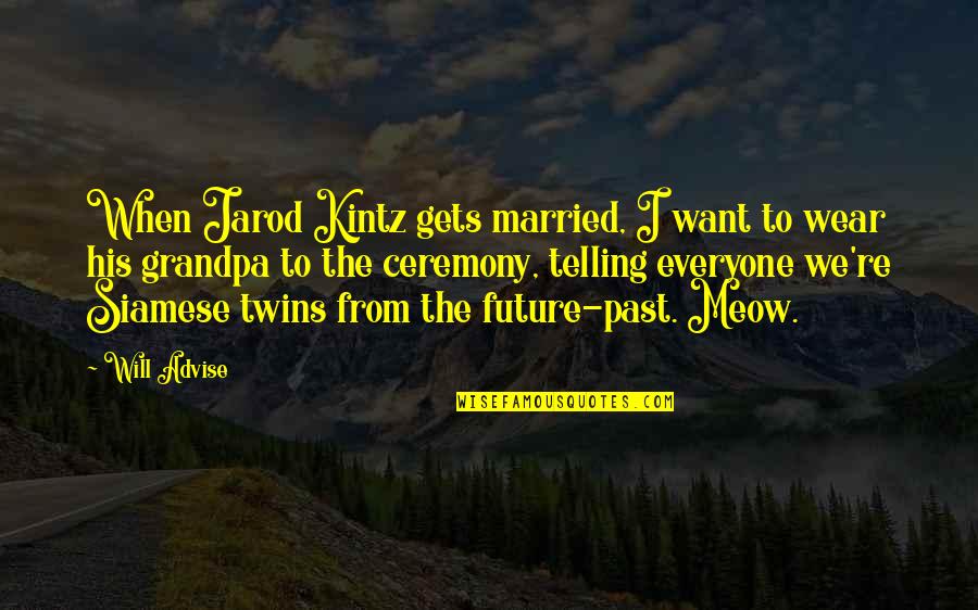 Best Meow Quotes By Will Advise: When Jarod Kintz gets married, I want to