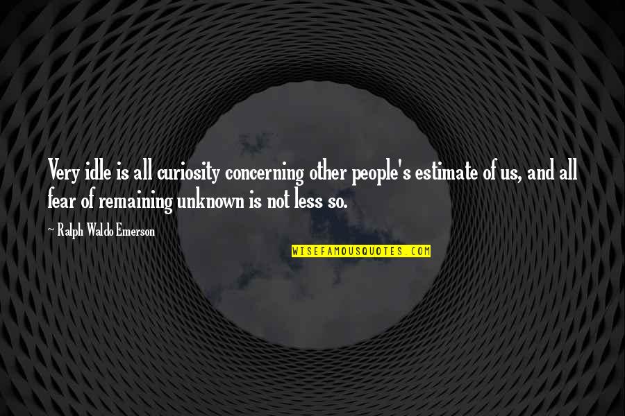 Best Mere Christianity Quotes By Ralph Waldo Emerson: Very idle is all curiosity concerning other people's