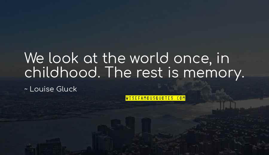 Best Meredith Gray Quotes By Louise Gluck: We look at the world once, in childhood.