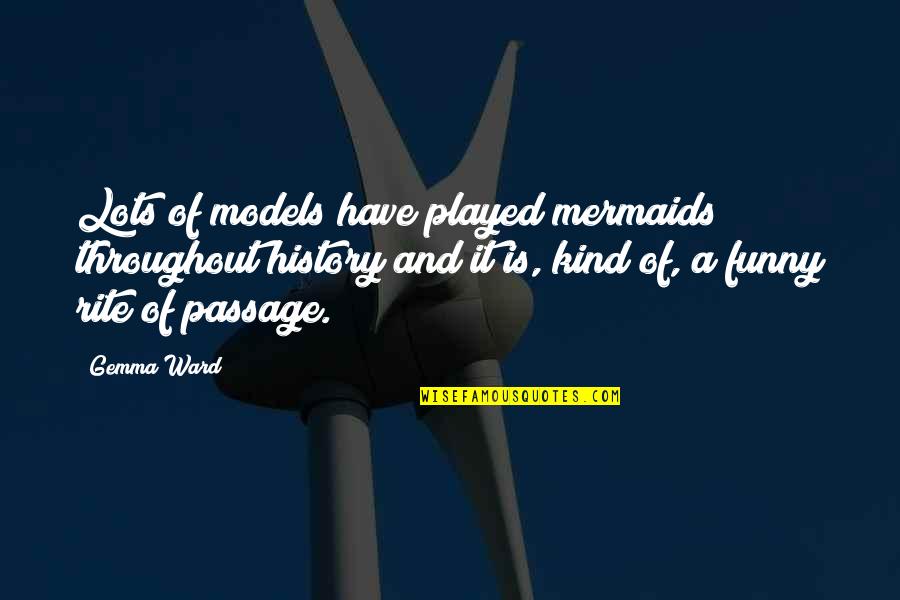 Best Mermaids Quotes By Gemma Ward: Lots of models have played mermaids throughout history