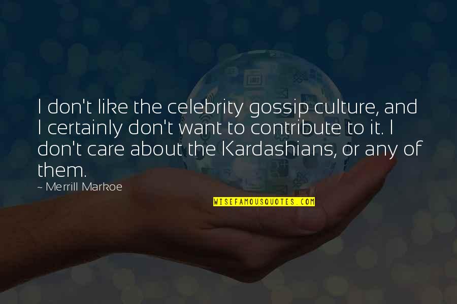 Best Merrill Quotes By Merrill Markoe: I don't like the celebrity gossip culture, and
