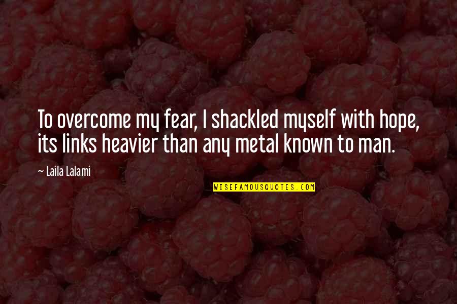 Best Metal Quotes By Laila Lalami: To overcome my fear, I shackled myself with