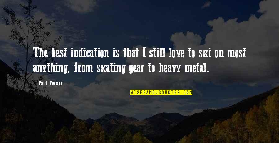 Best Metal Quotes By Paul Parker: The best indication is that I still love
