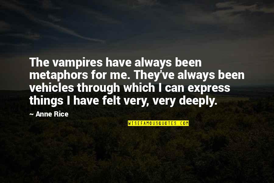 Best Metaphors Quotes By Anne Rice: The vampires have always been metaphors for me.