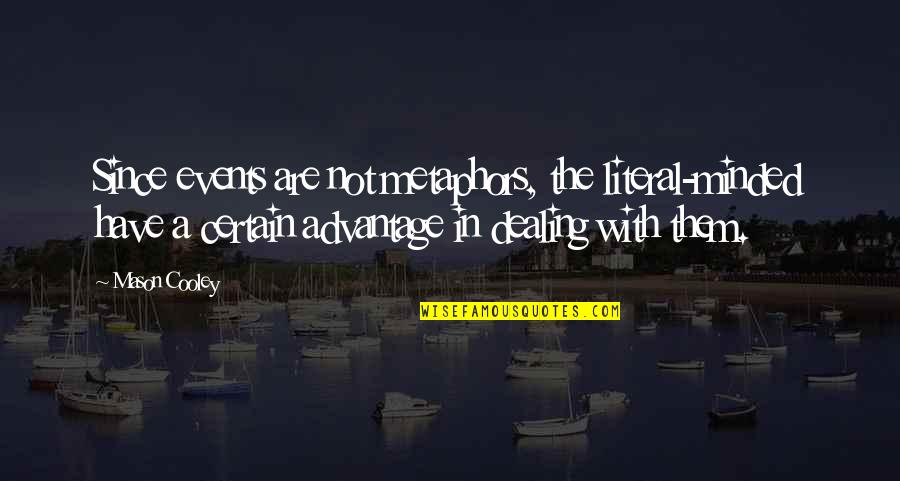 Best Metaphors Quotes By Mason Cooley: Since events are not metaphors, the literal-minded have